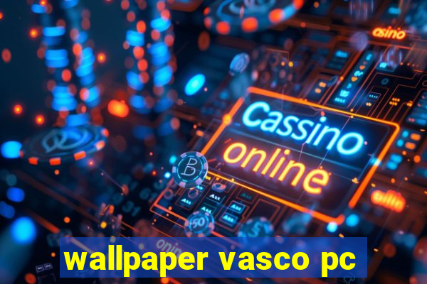 wallpaper vasco pc